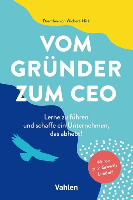Produktbild Vom Gründer zum CEO (Deutsch, Dorothea von Wichert-Nick, 2021)