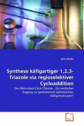 Image du produit Synthese käfigartiger 1,2,3-Triazole via regioselektiver Cycloaddition (Allemand, Jens Wutke, 2011)