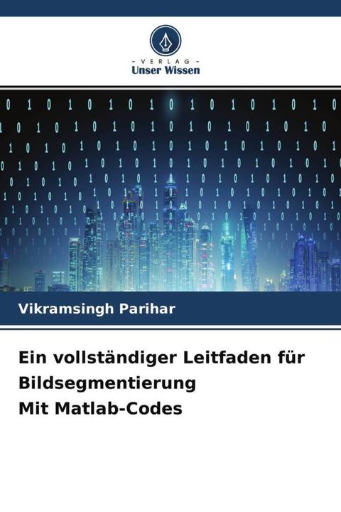 Produktbild Ein vollständiger Leitfaden für Bildsegmentierung Mit Matlab-Codes (Vikramsingh Parihar, 2022)