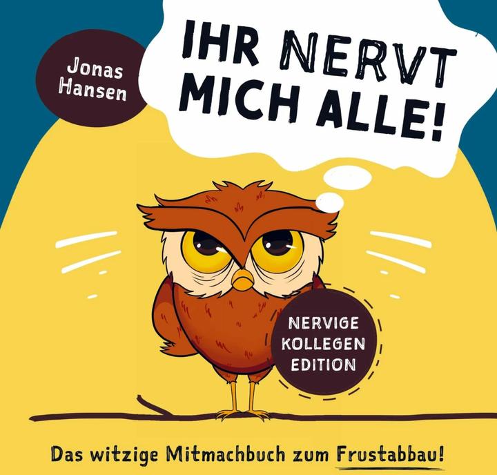Actual product image Ihr nervt mich alle! Nervige-Kollegen-Edition: Das witzige Mitmachbuch zum Frustabbau. Lustige (German, Jonas Hansen, 2023)