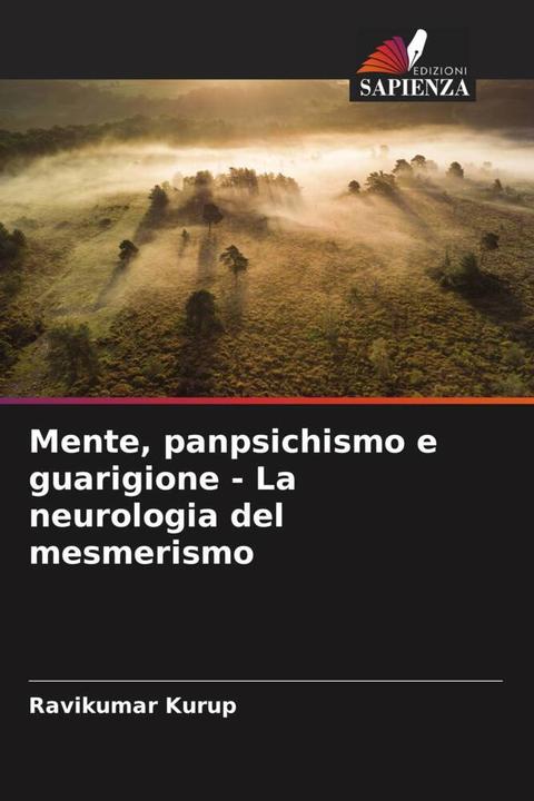 Actual product image Mente, panpsichismo e guarigione - La neurologia del mesmerismo (Ravikumar Kurup, 2022)