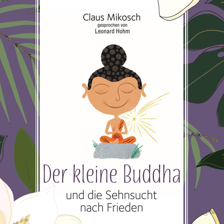 Produktbild Der kleine Buddha und die Sehnsucht nach Frieden (Claus Mikosch, Leonard Hohm, Deutsch)