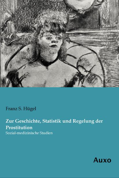 Actual product image Zur Geschichte, Statistik und Regelung der Prostitution (German, Franz S. Hügel, 2014)