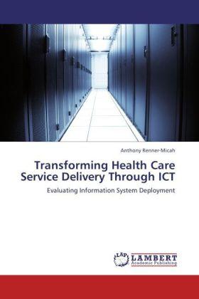 Produktbild Transforming Health Care Service Delivery Through ICT (Deutsch, Anthony Renner-Micah, 2012)