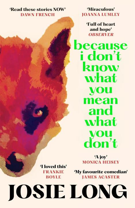 Immagine prodotto Because I Don't Know What You Mean and What You Don't (Inglese, Josie Long, 2024)
