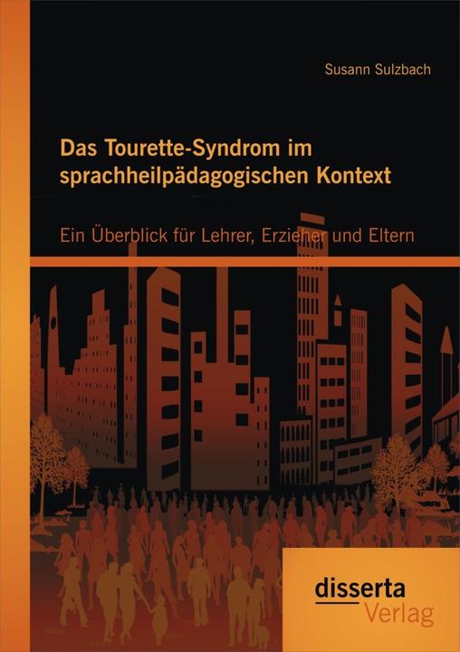 Produktbild Das Tourette-Syndrom im sprachheilpädagogischen Kontext: Ein Überblick für Lehrer, Erzieher und E... (Susann Sulzbach, 2015)