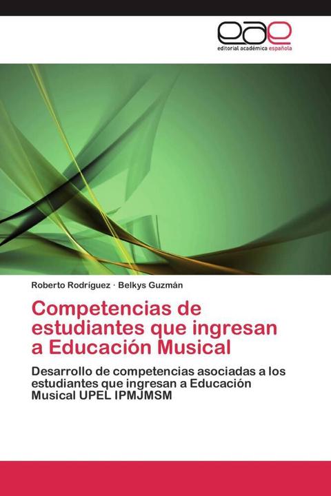 Produktbild Competencias de estudiantes que ingresan a Educación Musical (Roberto Rodríguez, Belkys Guzmán, 2012)