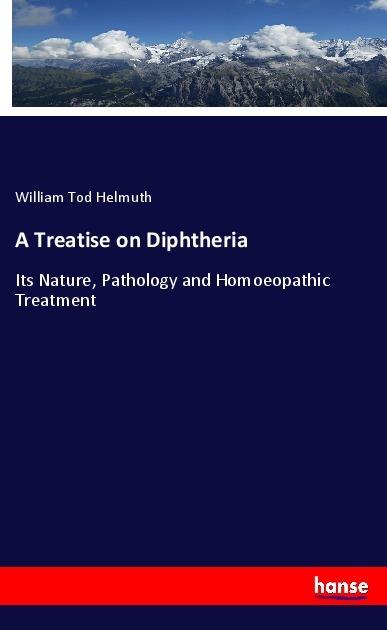 Image du produit A Treatise on Diphtheria (Allemand, William Mort Helmuth, 2019)