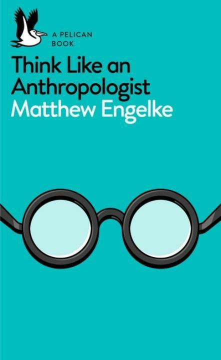 Produktbild Think Like an Anthropologist (Englisch, Engelke Matthew, 2017)