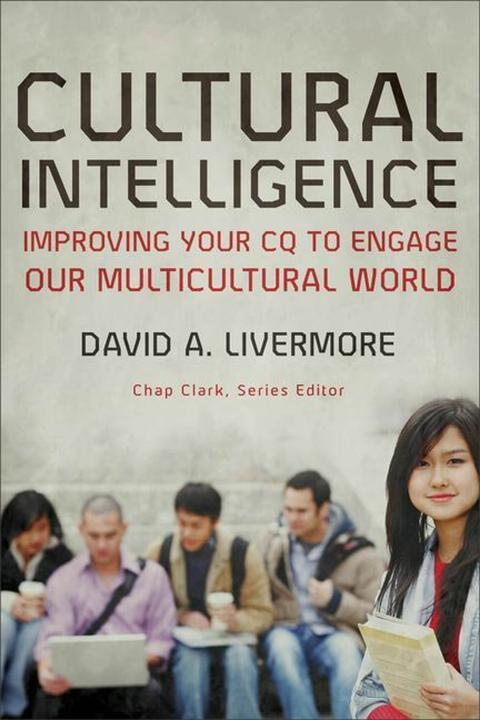 Produktbild Cultural Intelligence - Improving Your CQ to Engage Our Multicultural World (Englisch, David A. Livermore, Chap Clark, 2009)