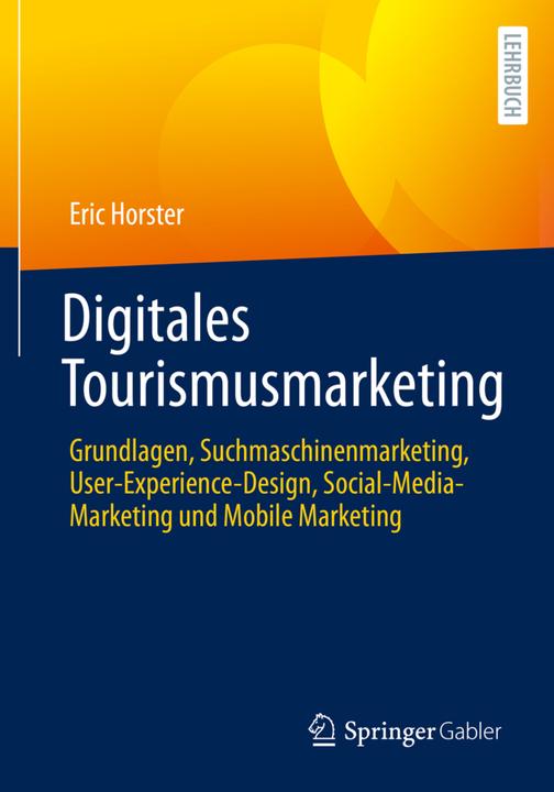 Produktbild Digitales Tourismusmarketing (Deutsch, Eric Horster, Florian Bauhuber, Elias Kärle, Kristine Honig, 2022)