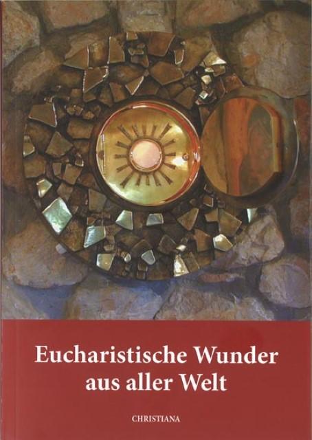 Actual product image Eucharistische Wunder aus aller Welt (German, Arnold Guillet, Maria Haesele, 2016)