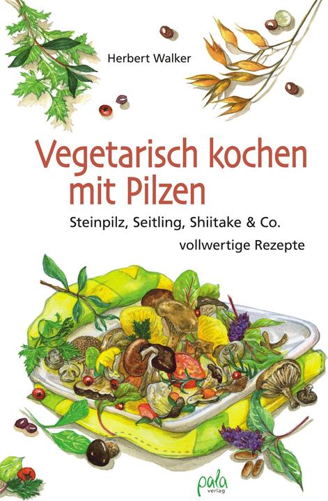 Produktbild Vegetarisch kochen mit Pilzen (Deutsch, Herbert Walker, 2011)