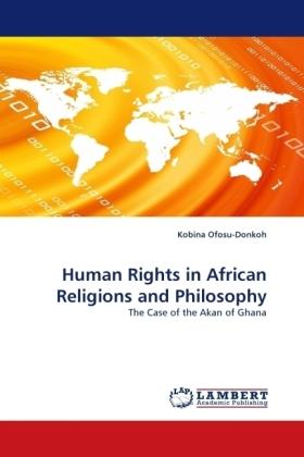 Produktbild Human Rights in African Religions and Philosophy (Kobina Ofosu-Donkoh, 2010)
