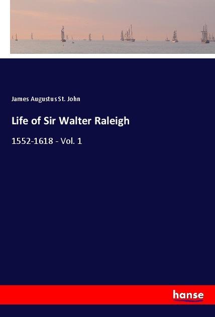 Actual product image Life of Sir Walter Raleigh (James Augustus St John, 2017)