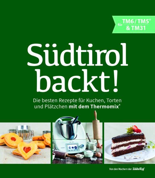 Produktbild Südtirol backt - Die besten Rezepte für Kuchen, Torten und Plätzchen für den Thermomix® TM5® TM31 (Deutsch, Heinrich Gastgeiger, Magda-Lena Werth, 2019)