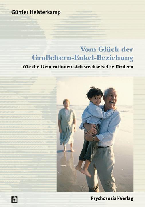 Produktbild Vom Glück der Grosseltern-Enkel-Beziehung (Deutsch, Günter Heisterkamp, 2015)