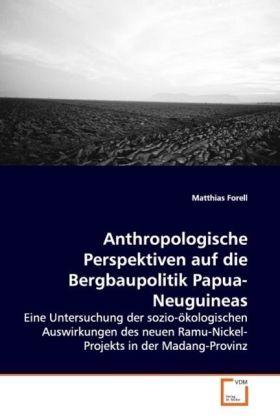 Produktbild Anthropologische Perspektiven auf die Bergbaupolitik Papua-Neuguineas (Matthias Forell, 2009)