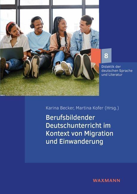 Immagine prodotto Berufsbildender Deutschunterricht im Kontext von Migration und Einwanderung (Tedesco, Martina Kofer, Karina Becker, 2023)