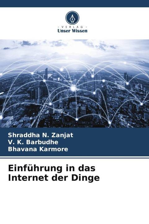 Actual product image Einführung in das Internet der Dinge (German, Shraddha N. Zanjat, Bhavana Karmore, V. K. Barbudhe, 2024)