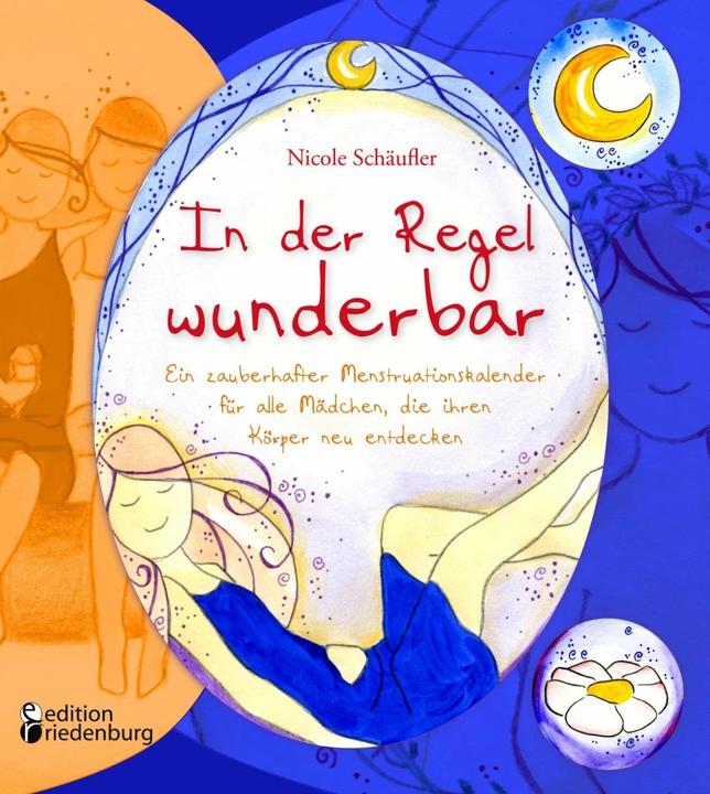 Produktbild In der Regel wunderbar - Ein zauberhafter Menstruationskalender für alle Mädchen, die ihren Kör (Deutsch, Nicole Schäufler, 2017)