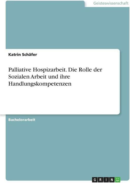 Produktbild Palliative Hospizarbeit. Die Rolle der Sozialen Arbeit und ihre Handlungskompetenzen (Deutsch, Katrin Schäfer, 2021)