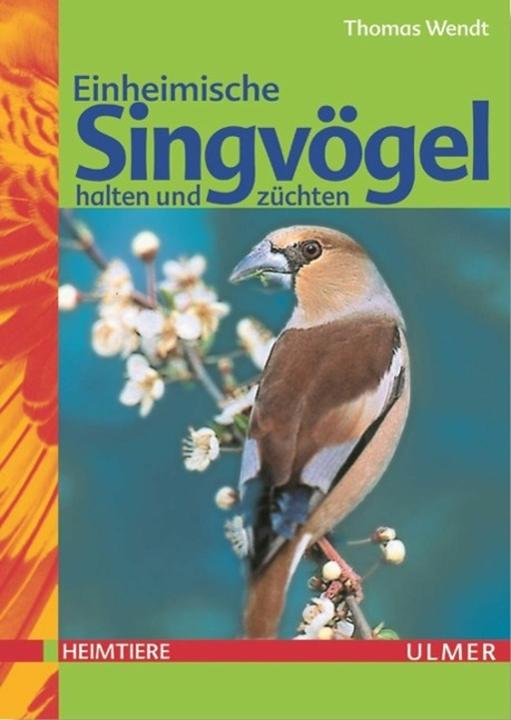 Produktbild Einheimische Singvögel halten und züchten (Deutsch, Thomas Wendt, 2002)