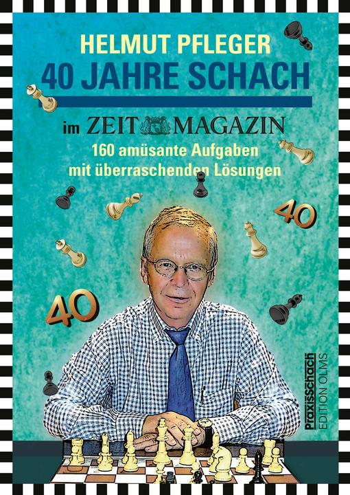 Produktbild 40 Jahre Schach im ZEITmagazin (Deutsch, Helmut Pfleger, Stolze Raymund, 2022)