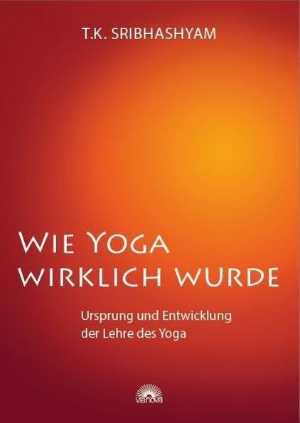 Image du produit Wie Yoga wirklich wurde (Allemand, T. K. Sribhashyam, 2013)