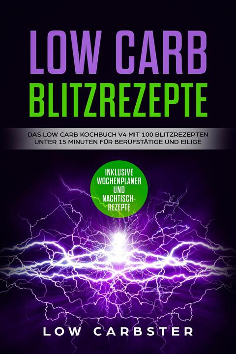 Produktbild Low Carb Blitzrezepte: Das Low Carb Kochbuch V4 mit 100 Blitzrezepten unter 15 Minuten für Beru (Deutsch, Low Carbster, 2024)