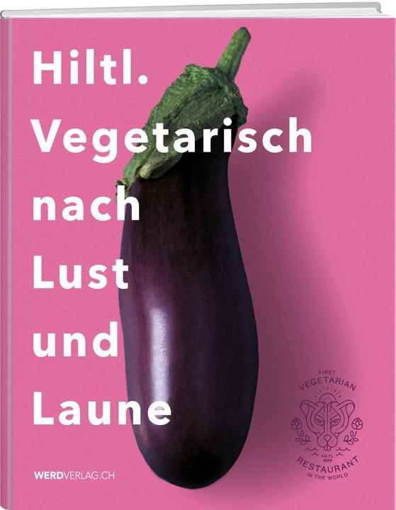 Produktbild Hiltl. Vegetarisch nach Lust und Laune (Deutsch, Rolf Hiltl, 2021)