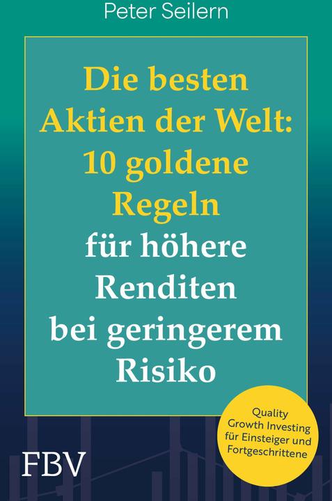 Produktbild Die besten Aktien der Welt: 10 goldene Regeln für höhere Renditen bei geringerem Risiko (Deutsch, Peter Seilern, 2025)