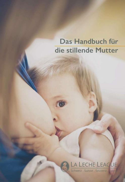 Produktbild Das Handbuch für die stillende Mutter (Deutsch, Alessandra Donzé, Inc., Rahel Oberholzer, La Leche League International, 2016)