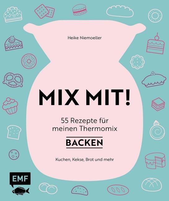 Actual product image MIX MIT! 55 Rezepte für meinen Thermomix Backen (German, Heike Niemoeller, 2017)