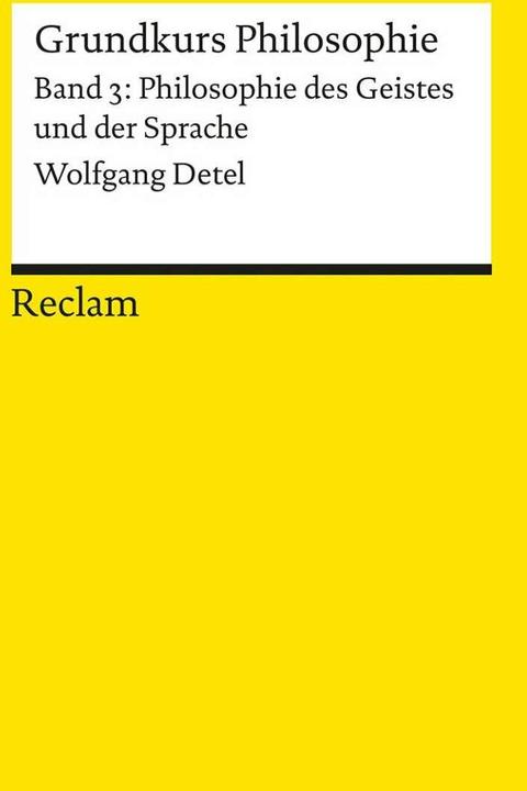 Produktbild Grundkurs Philosophie 03. Philosophie des Geistes und der Sprache (Deutsch, Wolfgang Detel, 2015)