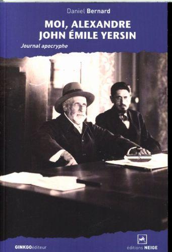 Image du produit Moi, Alexandre John Emile Yersin : journal apocryphe (Français, Bernard Daniel, 2015)