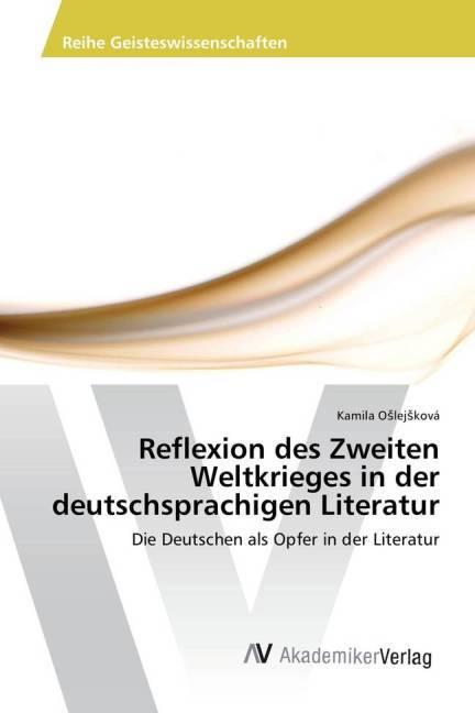 Actual product image Reflexion des Zweiten Weltkrieges in der deutschsprachigen Literatur (German, Kamila Oslejsková, 2015)