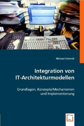 Produktbild Integration von IT-Architekturmodellen (Michael Schmidt, 2008)