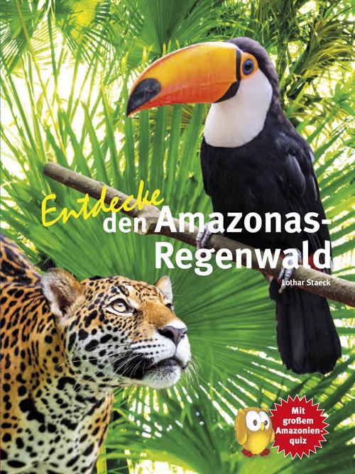Produktbild Entdecke den Amazonas-Regenwald (Deutsch, Lothar Prof. Dr. Staeck, 2016)