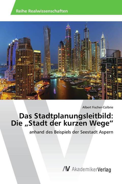 Produktbild Das Stadtplanungsleitbild: Die "Stadt der kurzen Wege (Deutsch, Albert Fischer-Colbrie, 2016)