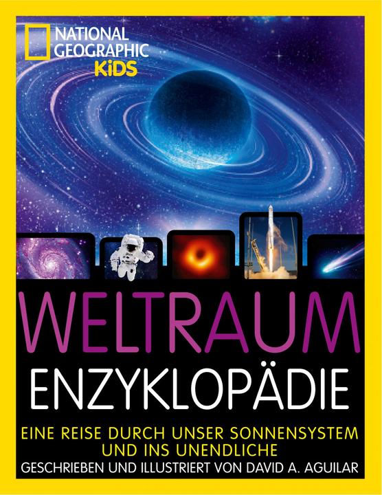 National Geographic Weltraum-Enzyklopädie: Eine Reise durch unser Sonnensystem und ins Unendliche (Deutsch, David Aguilar, Anke Wellner-Kempf, 2021)