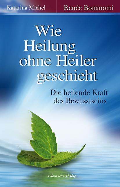 Actual product image Wie Heilung ohne Heiler geschieht (German, Katarina Michel, 2013)