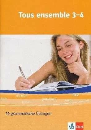 Produktbild Tous ensemble 3 und 4. 99 grammatische Übungen (Deutsch, Französisch, Ernst Klett Verlag, 2010)