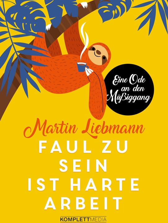 Produktbild Faul zu sein ist harte Arbeit (Deutsch, Martin Liebmann, 2019)