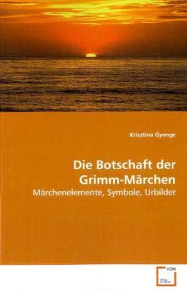 Produktbild Die Botschaft der Grimm-Märchen (Krisztina Gyenge, 2008)