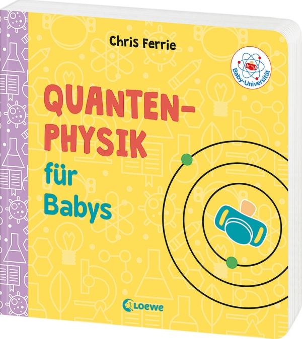 Actual product image Baby-Universität Quantenphysik für Babys (German, Chris Ferrie, Christoph Gondrom, 2019)