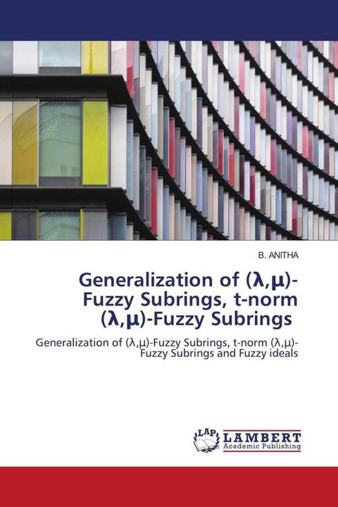 Produktbild Generalization of (,mi)-Fuzzy Subrings, t-norm (,mi)-Fuzzy Subrings (B. ANITHA, 2021)