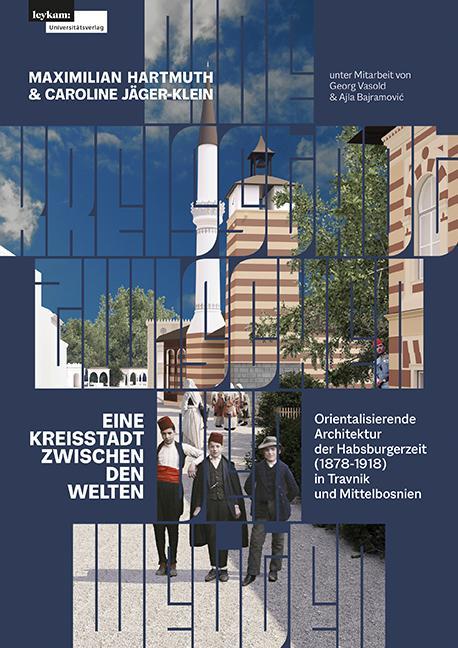 Immagine prodotto Eine Kreisstadt zwischen Welten - Orientalisierende Architektur der Habsburgerzeit (1878-1918) (Tedesco, Maximilian Hartmuth, Caroline Jäger-Klein, 2023)