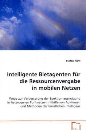 Produktbild Intelligente Bietagenten für dieRessourcenver- gabe in mobilen Netzen (Deutsch, Stefan Klett, 2008)