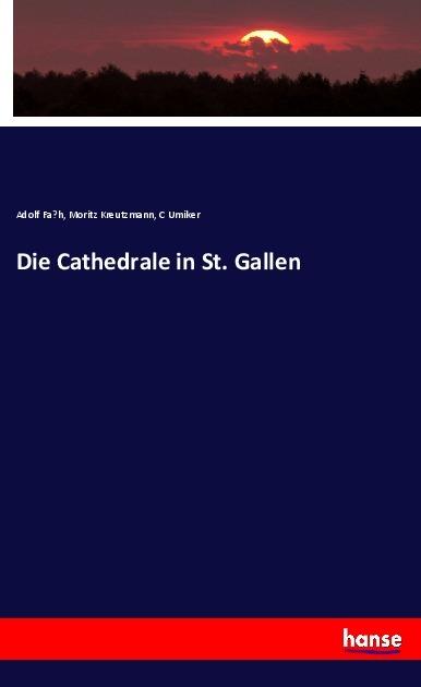 Produktbild Die Cathedrale in St. Gallen (Deutsch, Moritz Kreutzmann, Adolf Fah, C Umiker, 2018)